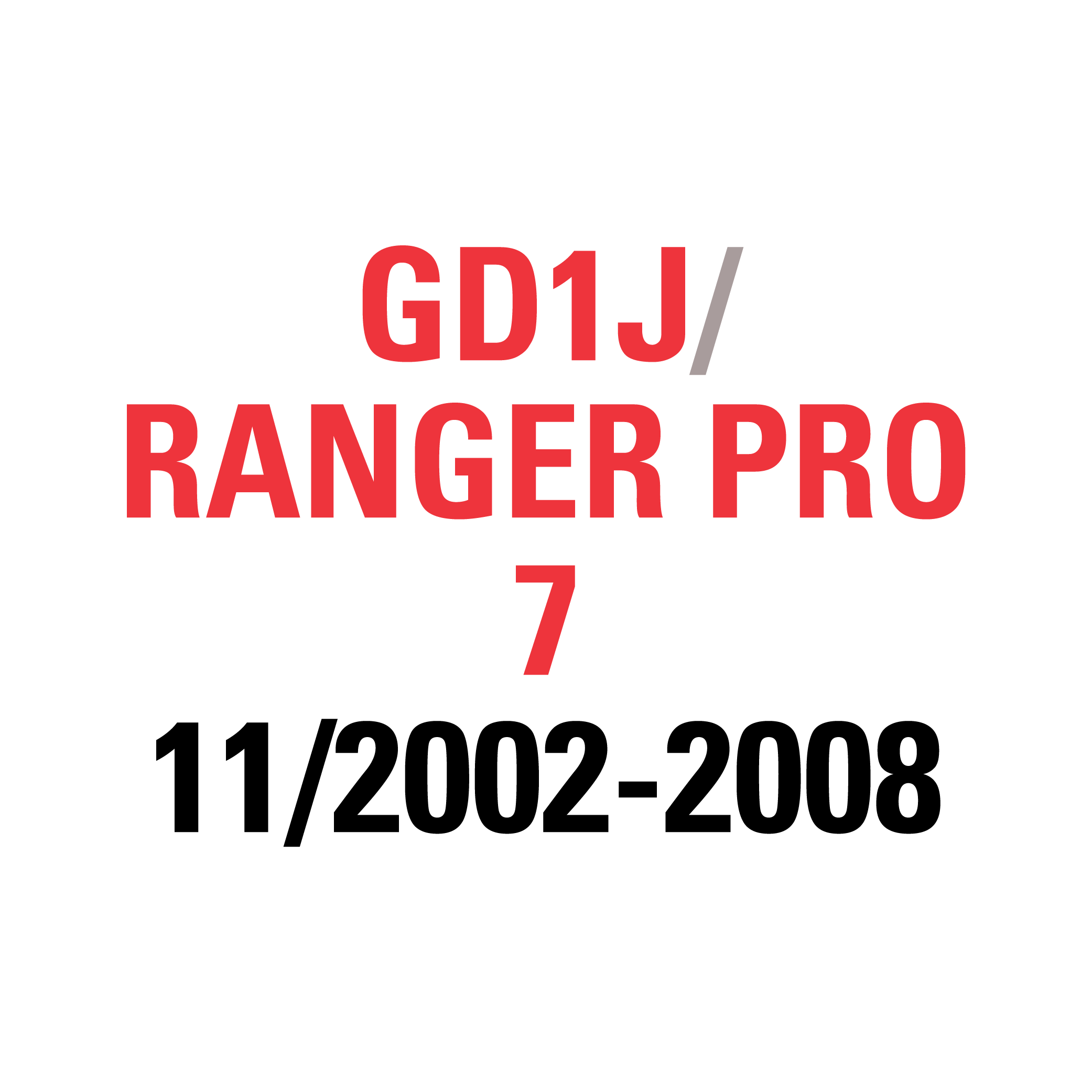 GD1J RANGER PRO 7 11/2002-2008